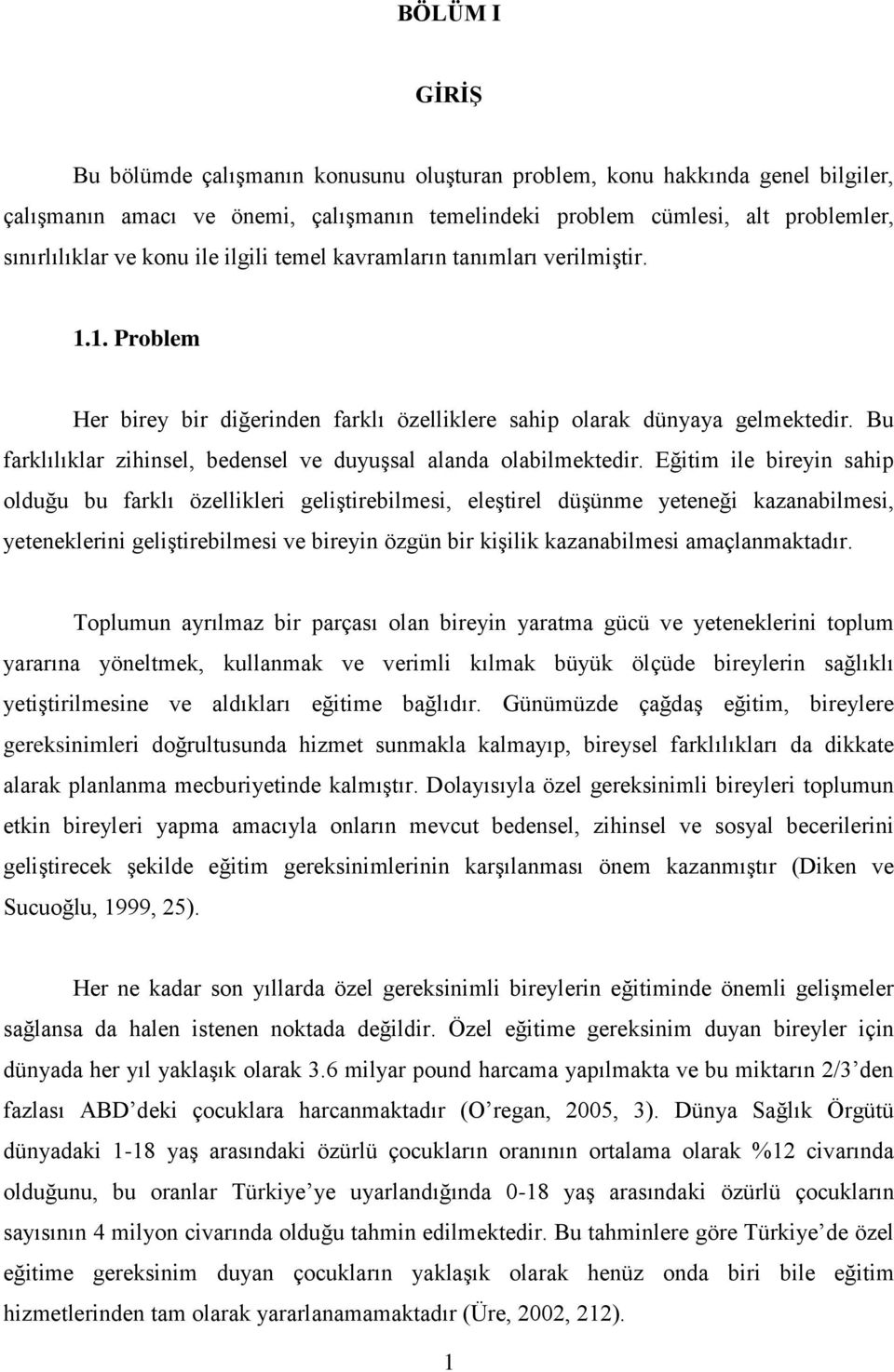 Bu farklılıklar zihinsel, bedensel ve duyuģsal alanda olabilmektedir.