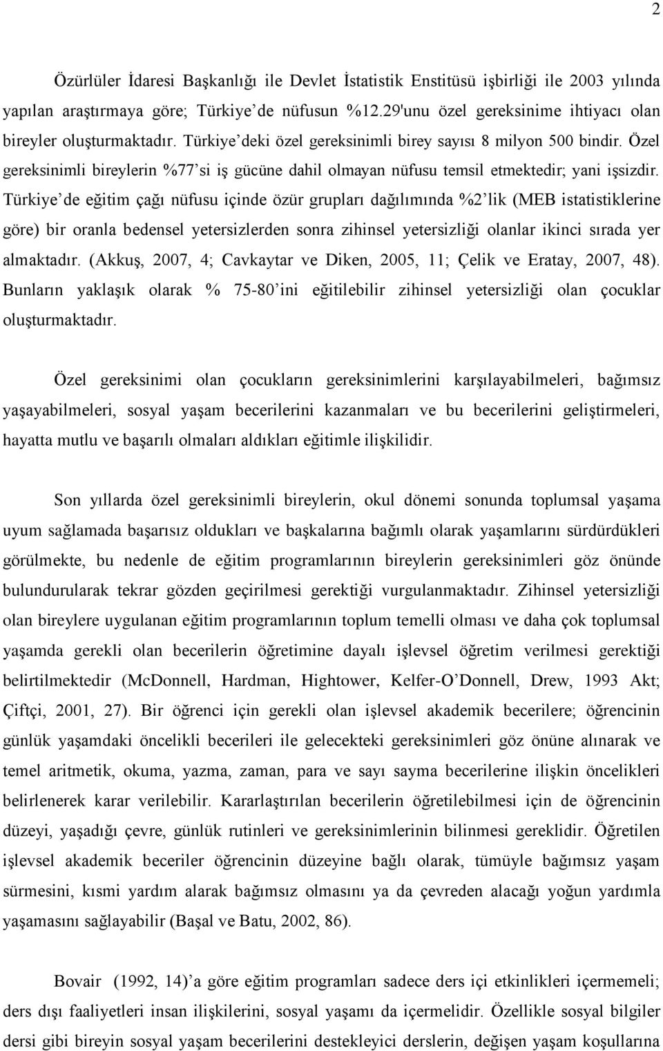 Özel gereksinimli bireylerin %77 si iģ gücüne dahil olmayan nüfusu temsil etmektedir; yani iģsizdir.