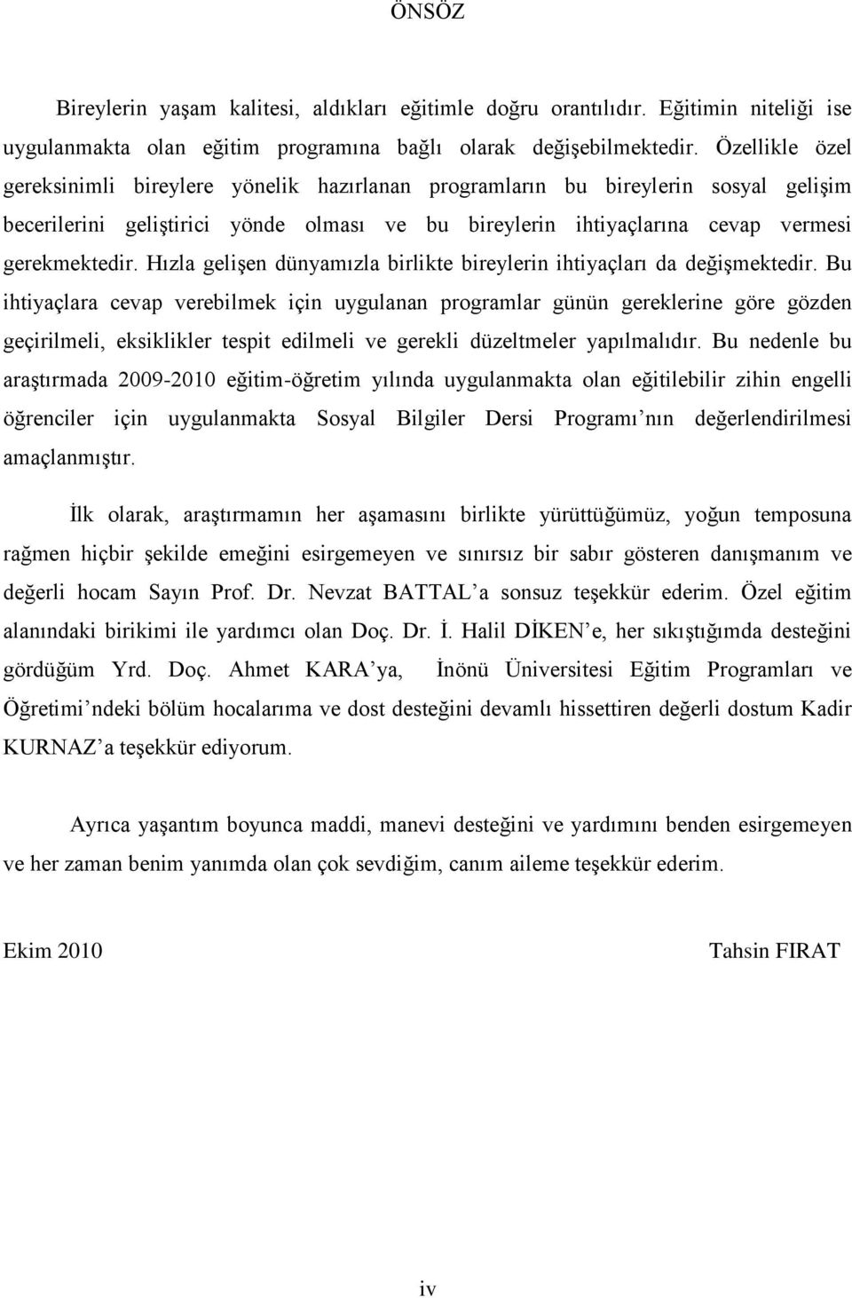 Hızla geliģen dünyamızla birlikte bireylerin ihtiyaçları da değiģmektedir.