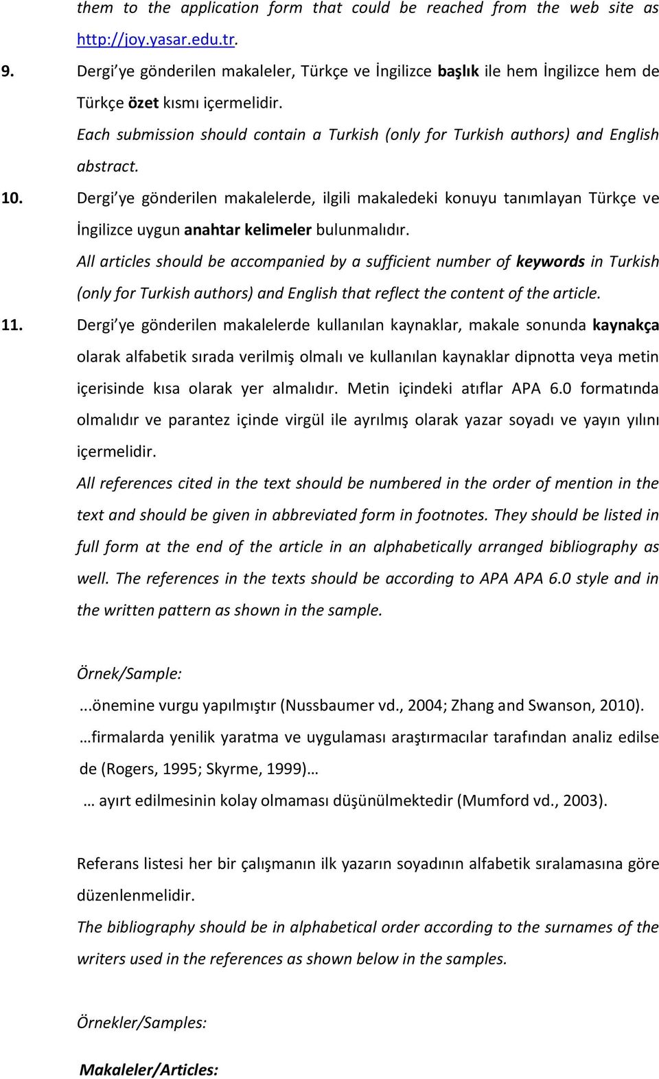 Each submission should contain a Turkish (only for Turkish authors) and English abstract. 10.