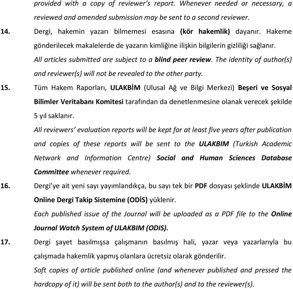 All articles submitted are subject to a blind peer review. The identity of author(s) and reviewer(s) will not be revealed to the other party. 15.