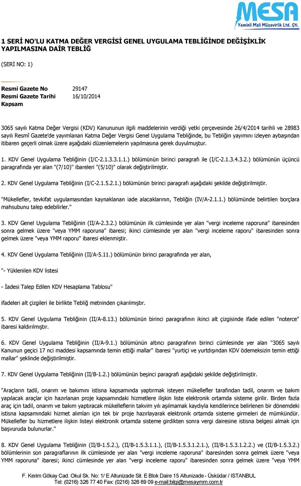 aybaşından itibaren geçerli olmak üzere aşağıdaki düzenlemelerin yapılmasına gerek duyulmuştur. 1. KDV Genel Uygulama Tebliğinin (I/C-2.