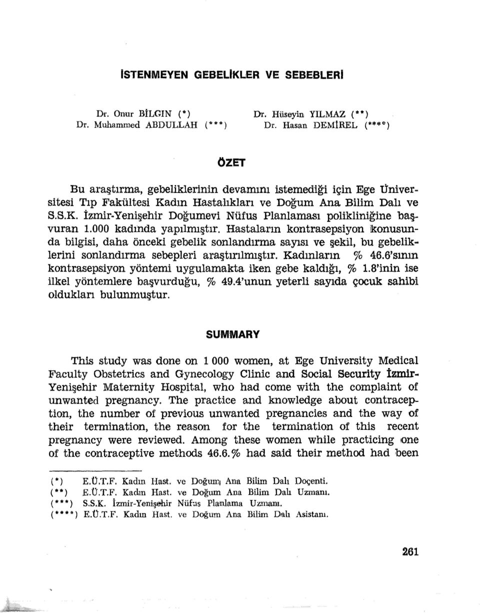 000 kadın.da yapılmıştır. Hastaların kontrasepsiyon!konusunda bilgisi, daha önceki gebelik sonlandırma sayısı ve şekil, bu gebelik..!erini sonlandırma sebepleri araştırılmıştır. Kadınların % 46.