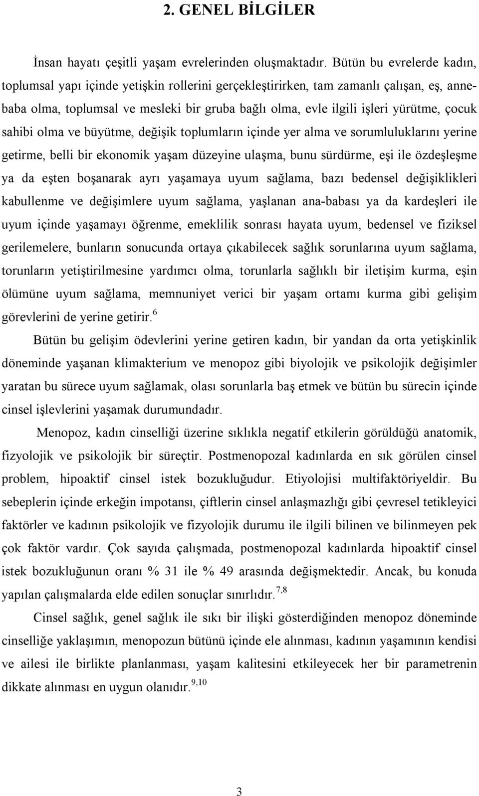 çocuk sahibi olma ve büyütme, değişik toplumların içinde yer alma ve sorumluluklarını yerine getirme, belli bir ekonomik yaşam düzeyine ulaşma, bunu sürdürme, eşi ile özdeşleşme ya da eşten boşanarak