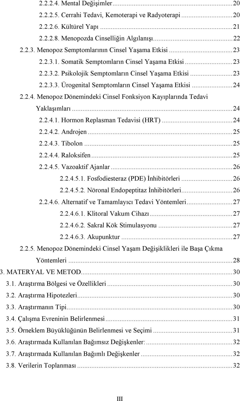 .. 24 2.2.4. Menopoz Dönemindeki Cinsel Fonksiyon Kayıplarında Tedavi Yaklaşımları... 24 2.2.4.1. Hormon Replasman Tedavisi (HRT)... 24 2.2.4.2. Androjen... 25 2.2.4.3. Tibolon... 25 2.2.4.4. Raloksifen.