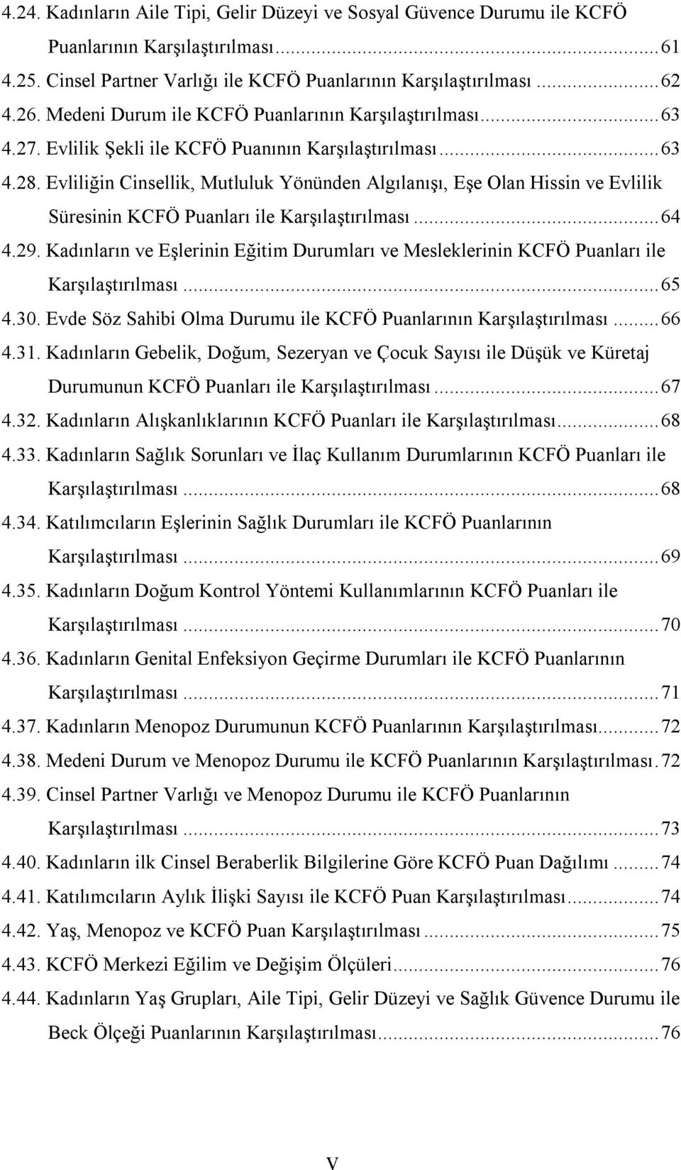 Evliliğin Cinsellik, Mutluluk Yönünden Algılanışı, Eşe Olan Hissin ve Evlilik Süresinin KCFÖ Puanları ile Karşılaştırılması... 64 4.29.