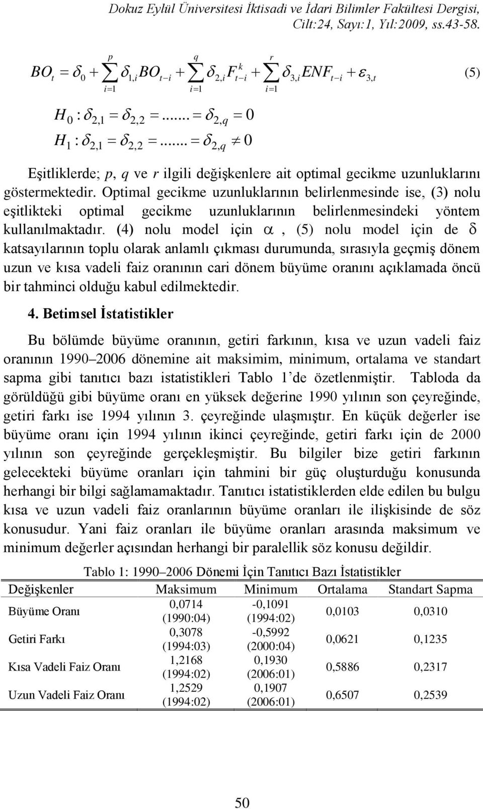 Opimal gecime znllarının belirlenmesinde ise, (3) nol eşiliei opimal gecime znllarının belirlenmesindei yönem llanılmaadır.