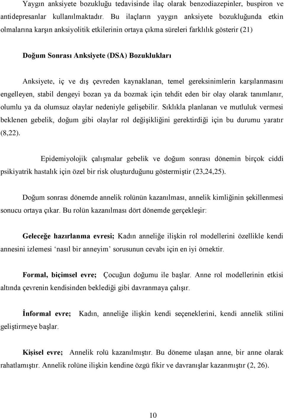 dıģ çevreden kaynaklanan, temel gereksinimlerin karģılanmasını engelleyen, stabil dengeyi bozan ya da bozmak için tehdit eden bir olay olarak tanımlanır, olumlu ya da olumsuz olaylar nedeniyle