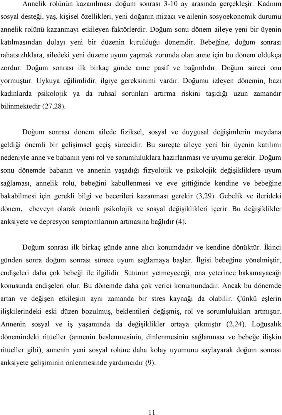 Doğum sonu dönem aileye yeni bir üyenin katılmasından dolayı yeni bir düzenin kurulduğu dönemdir.