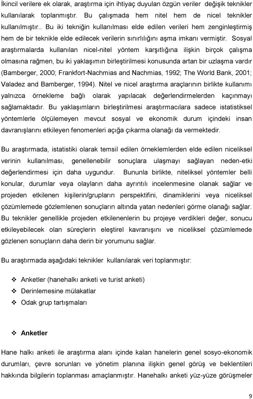 Sosyal araştırmalarda kullanılan nicel-nitel yöntem karşıtlığına ilişkin birçok çalışma olmasına rağmen, bu iki yaklaşımın birleştirilmesi konusunda artan bir uzlaşma vardır (Bamberger, 2000;