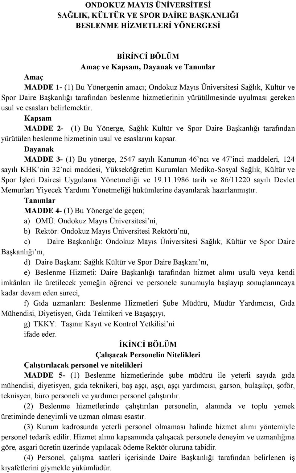 Kapsam MADDE 2- (1) Bu Yönerge, Sağlık Kültür ve Spor Daire Başkanlığı tarafından yürütülen beslenme hizmetinin usul ve esaslarını kapsar.