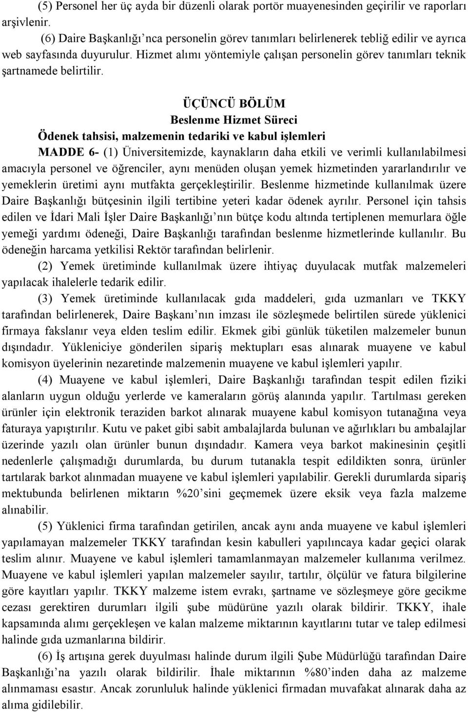 Hizmet alımı yöntemiyle çalışan personelin görev tanımları teknik şartnamede belirtilir.