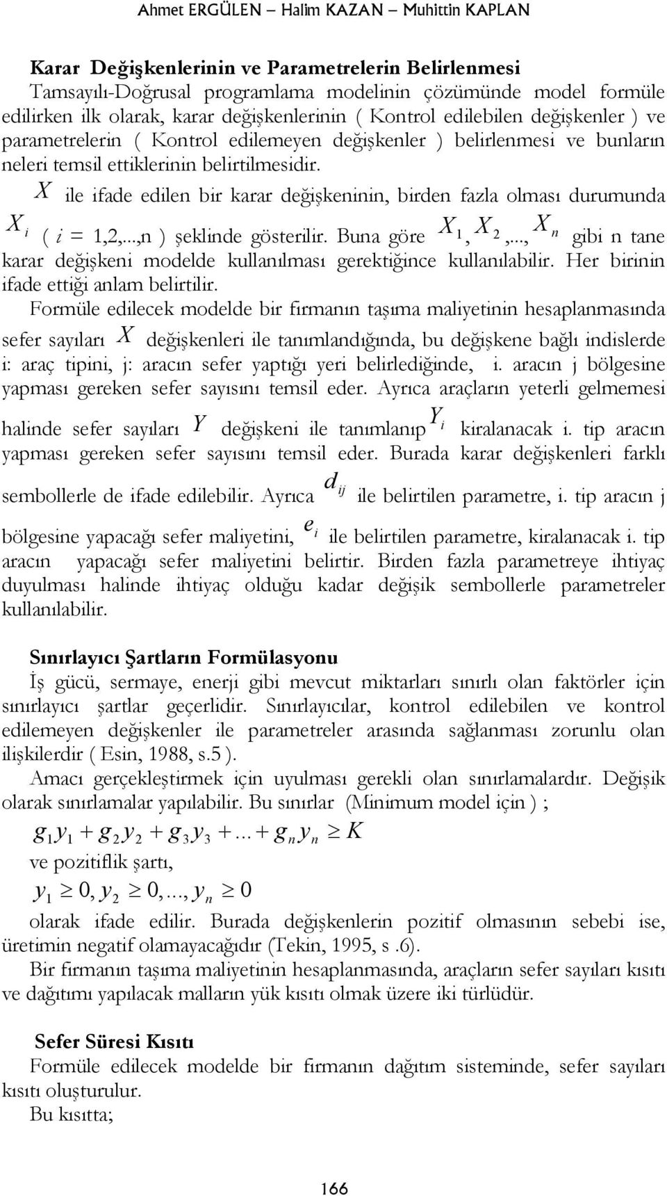 Bua göre 1, 2,..., gb tae karar değşke modelde kullaılması gerektğce kullaılablr. Her br fade ettğ alam belrtlr.