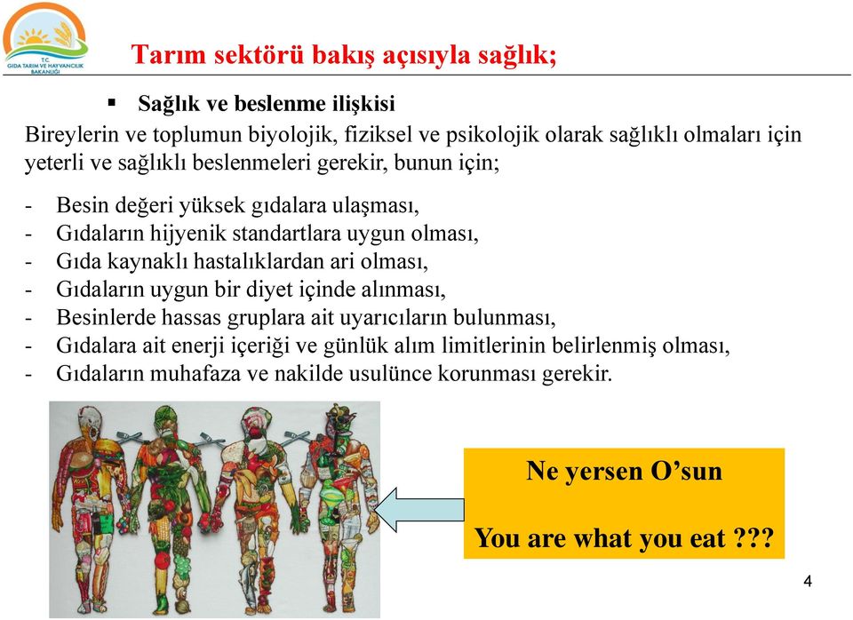 kaynaklı hastalıklardan ari olması, - Gıdaların uygun bir diyet içinde alınması, - Besinlerde hassas gruplara ait uyarıcıların bulunması, - Gıdalara ait