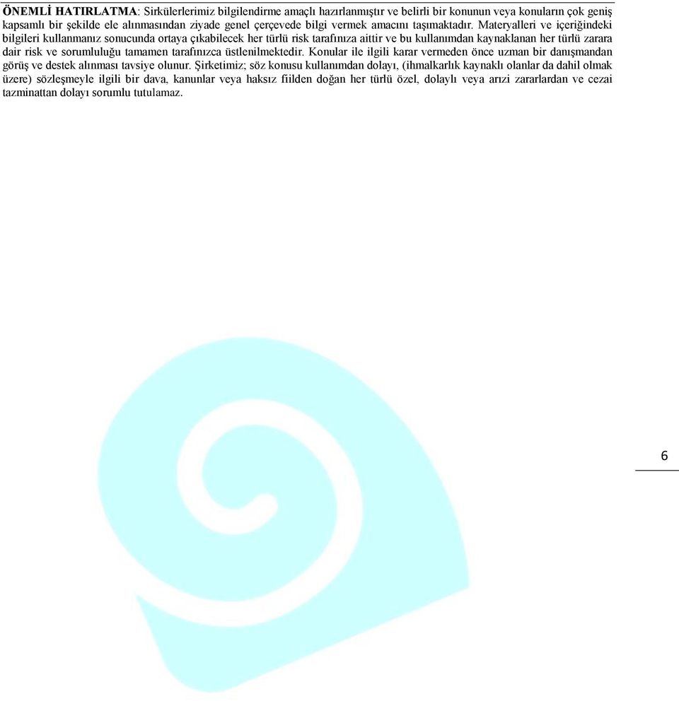 Materyalleri ve içeriğindeki bilgileri kullanmanız sonucunda ortaya çıkabilecek her türlü risk tarafınıza aittir ve bu kullanımdan kaynaklanan her türlü zarara dair risk ve sorumluluğu tamamen