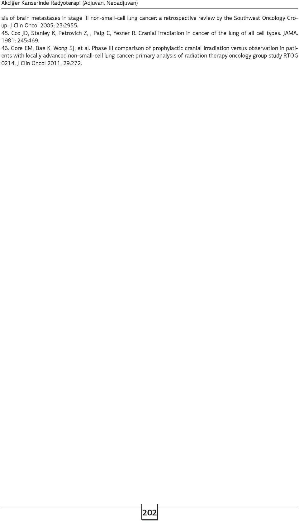 Cranial irradiation in cancer of the lung of all cell types. JAMA. 1981; 245:469. 46. Gore EM, Bae K, Wong SJ, et al.