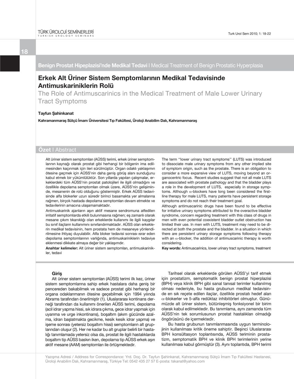 Abstract Alt üriner sistem semptomları (AÜSS) terimi, erkek üriner semptomlarının kaynağı olarak prostat gibi herhangi bir bölgenin ima edilmesinden kaçınmak için ileri sürülmüştür.