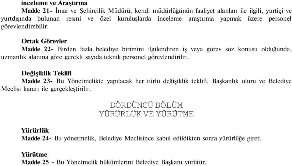 Ortak Görevler Madde 22- Birden fazla belediye birimini ilgilendiren iş veya görev söz konusu olduğunda, uzmanlık alanına göre gerekli sayıda teknik personel görevlendirilir.