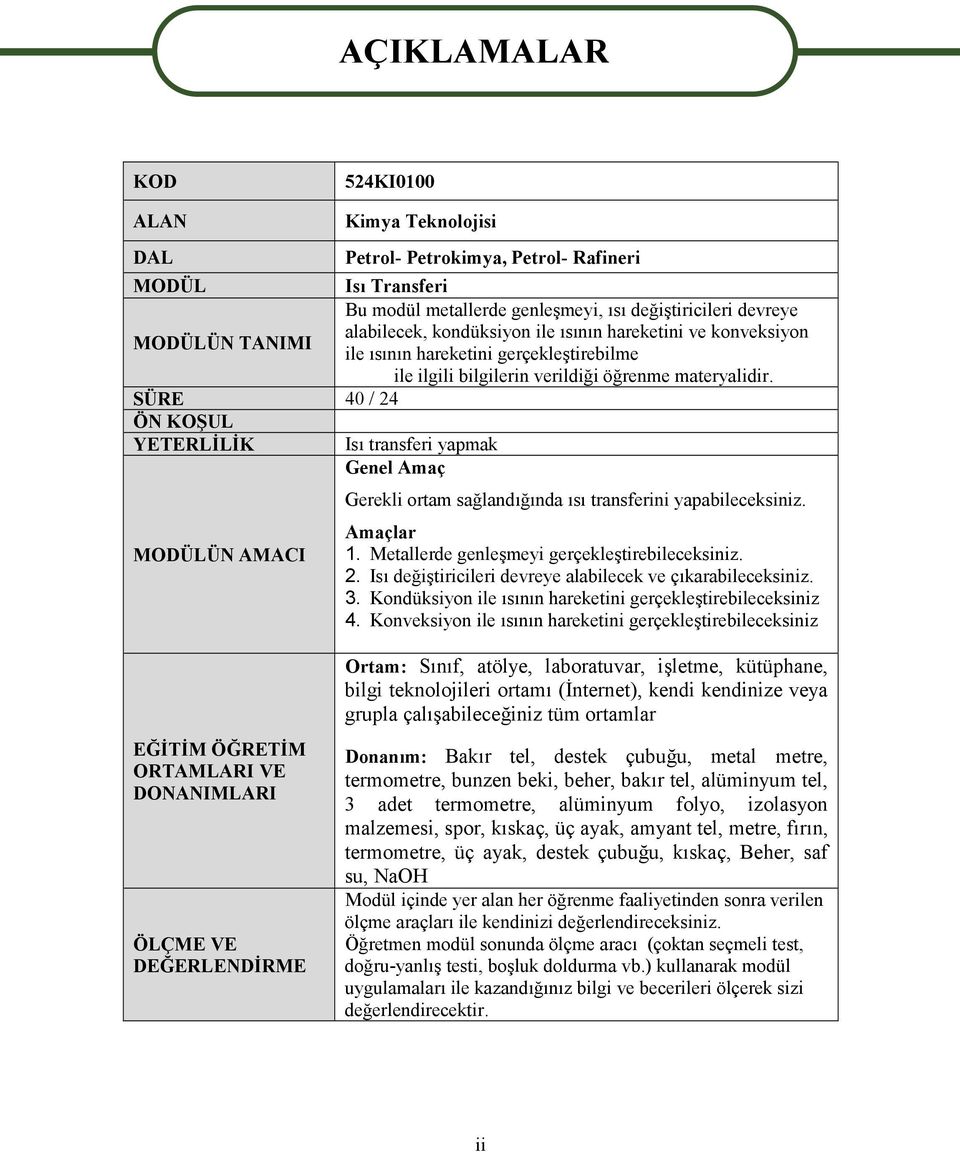 SÜRE 40 / 24 ÖN KOŞUL YETERLİLİK Isı transferi yapmak Genel Amaç MODÜLÜN AMACI Gerekli ortam sağlandığında ısı transferini yapabileceksiniz. Amaçlar 1. Metallerde genleşmeyi gerçekleştirebileceksiniz.