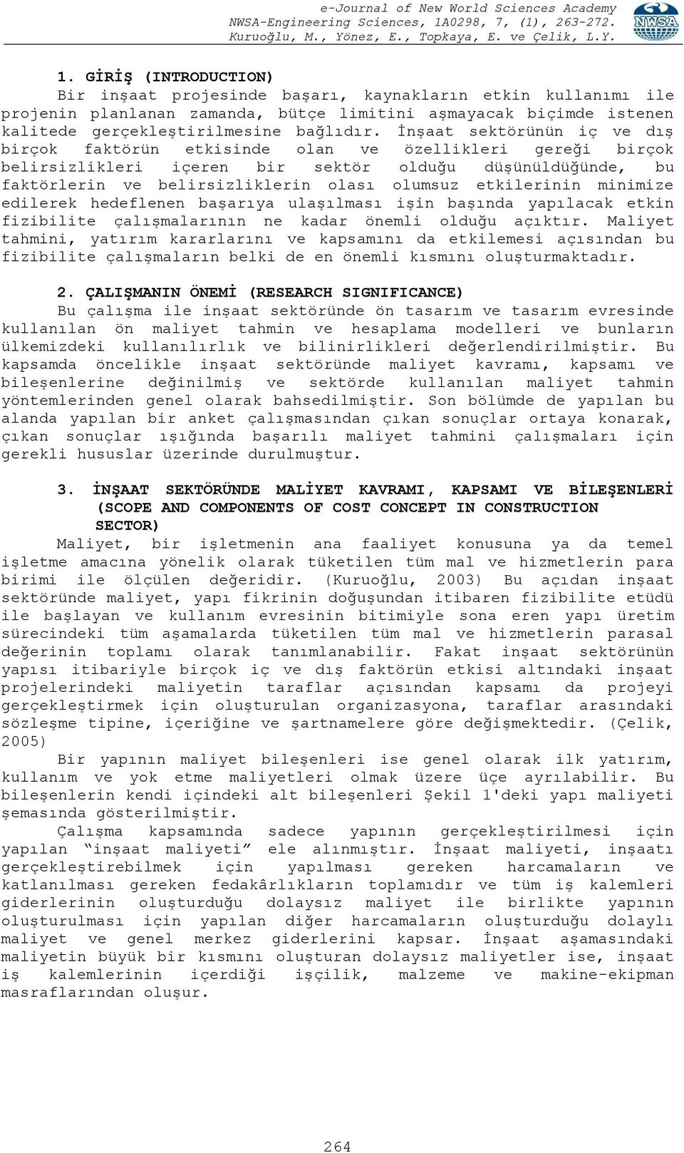 etkilerinin minimize edilerek hedeflenen başarıya ulaşılması işin başında yapılacak etkin fizibilite çalışmalarının ne kadar önemli olduğu açıktır.