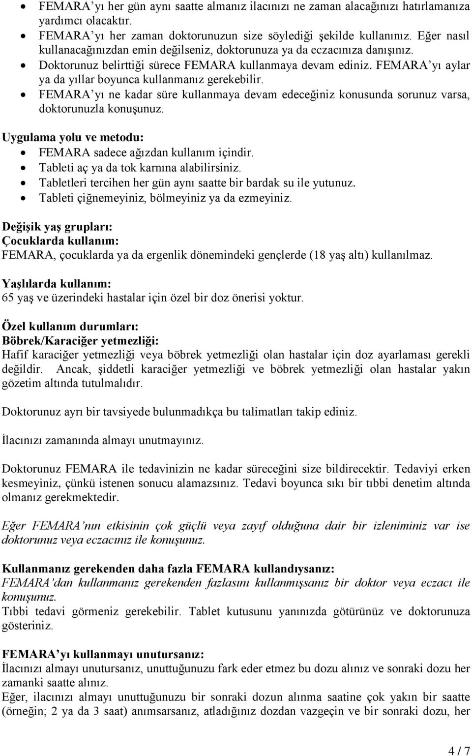 FEMARA yı aylar ya da yıllar boyunca kullanmanız gerekebilir. FEMARA yı ne kadar süre kullanmaya devam edeceğiniz konusunda sorunuz varsa, doktorunuzla konuşunuz.