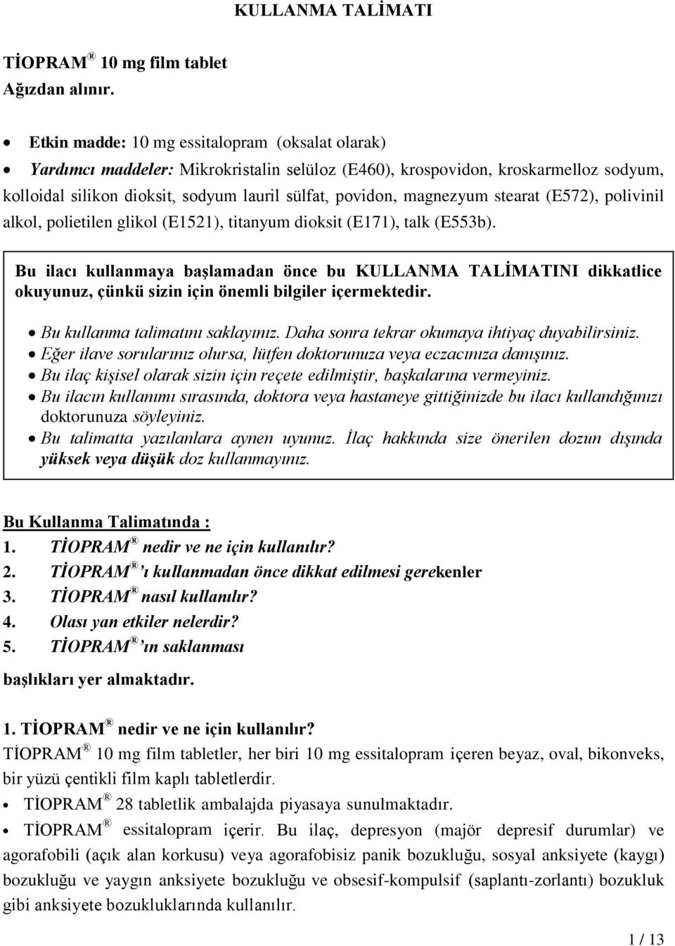 magnezyum stearat (E572), polivinil alkol, polietilen glikol (E1521), titanyum dioksit (E171), talk (E553b).