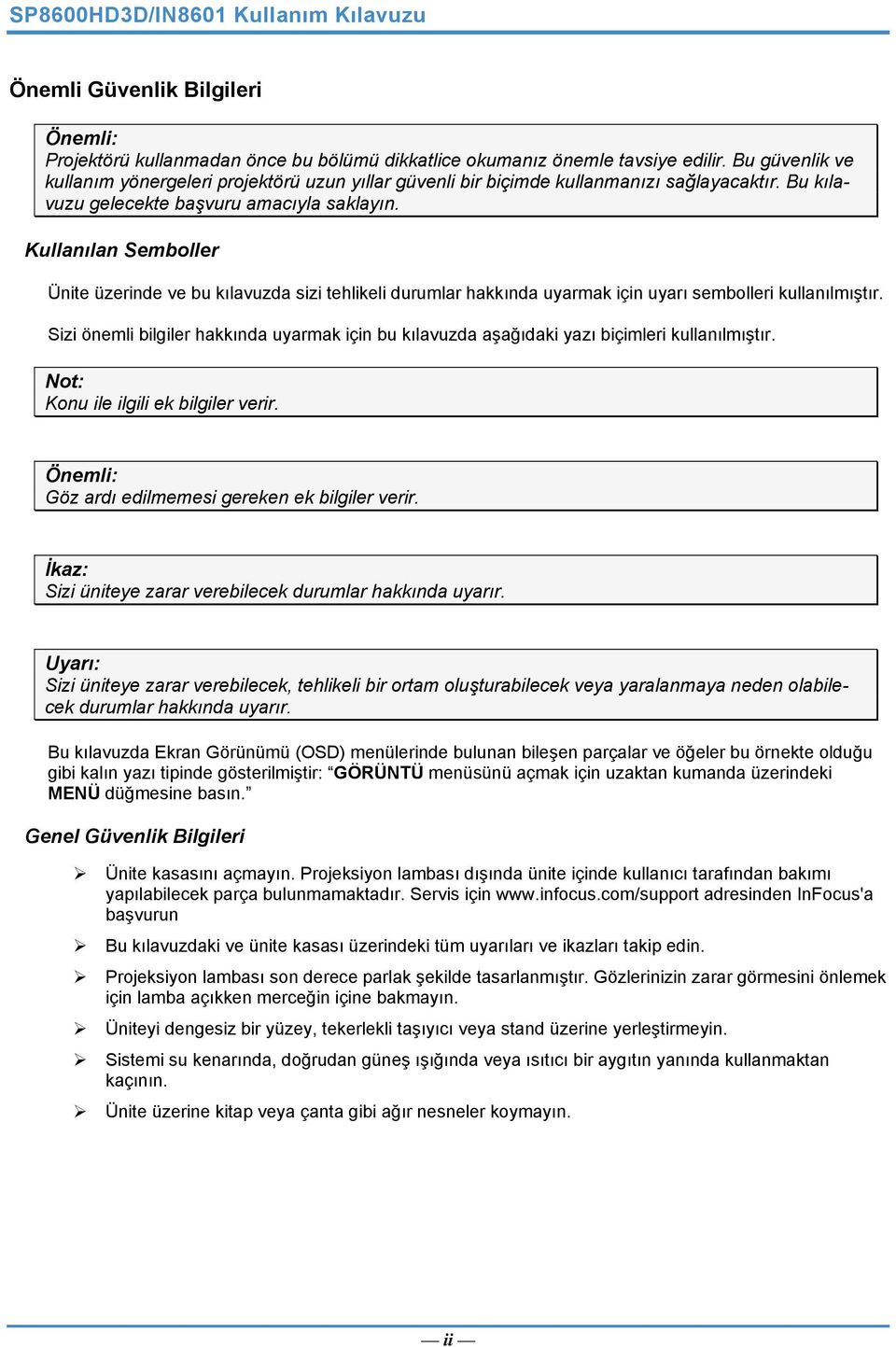 Kullanılan Semboller Ünite üzerinde ve bu kılavuzda sizi tehlikeli durumlar hakkında uyarmak için uyarı sembolleri kullanılmıştır.