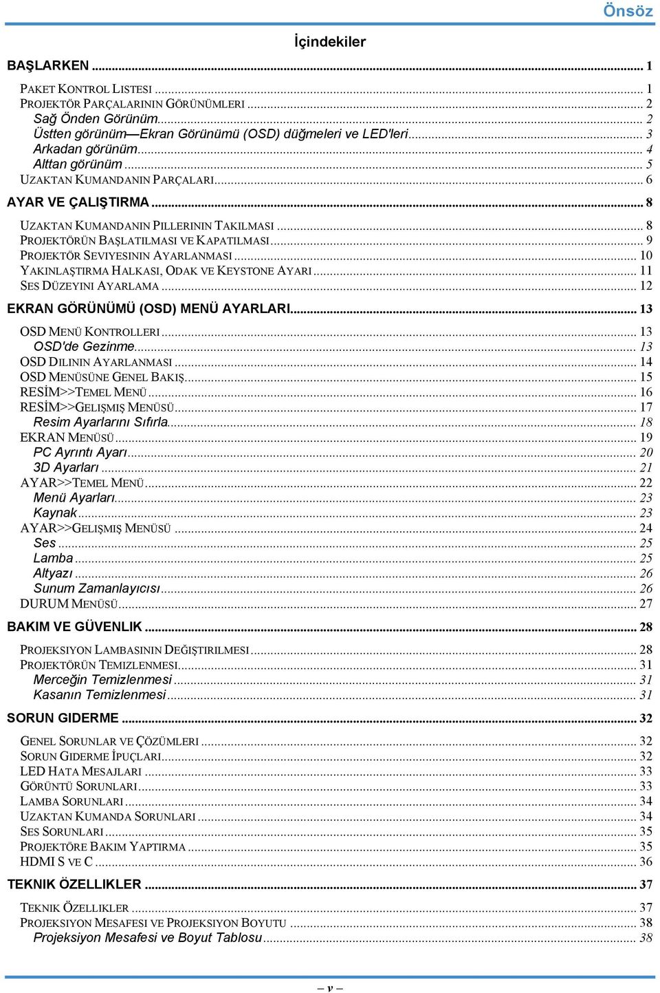 .. 9 PROJEKTÖR SEVIYESININ AYARLANMASI... 10 YAKINLAŞTIRMA HALKASI, ODAK VE KEYSTONE AYARI... 11 SES DÜZEYINI AYARLAMA... 12 EKRAN GÖRÜNÜMÜ (OSD) MENÜ AYARLARI... 13 OSD MENÜ KONTROLLERI.