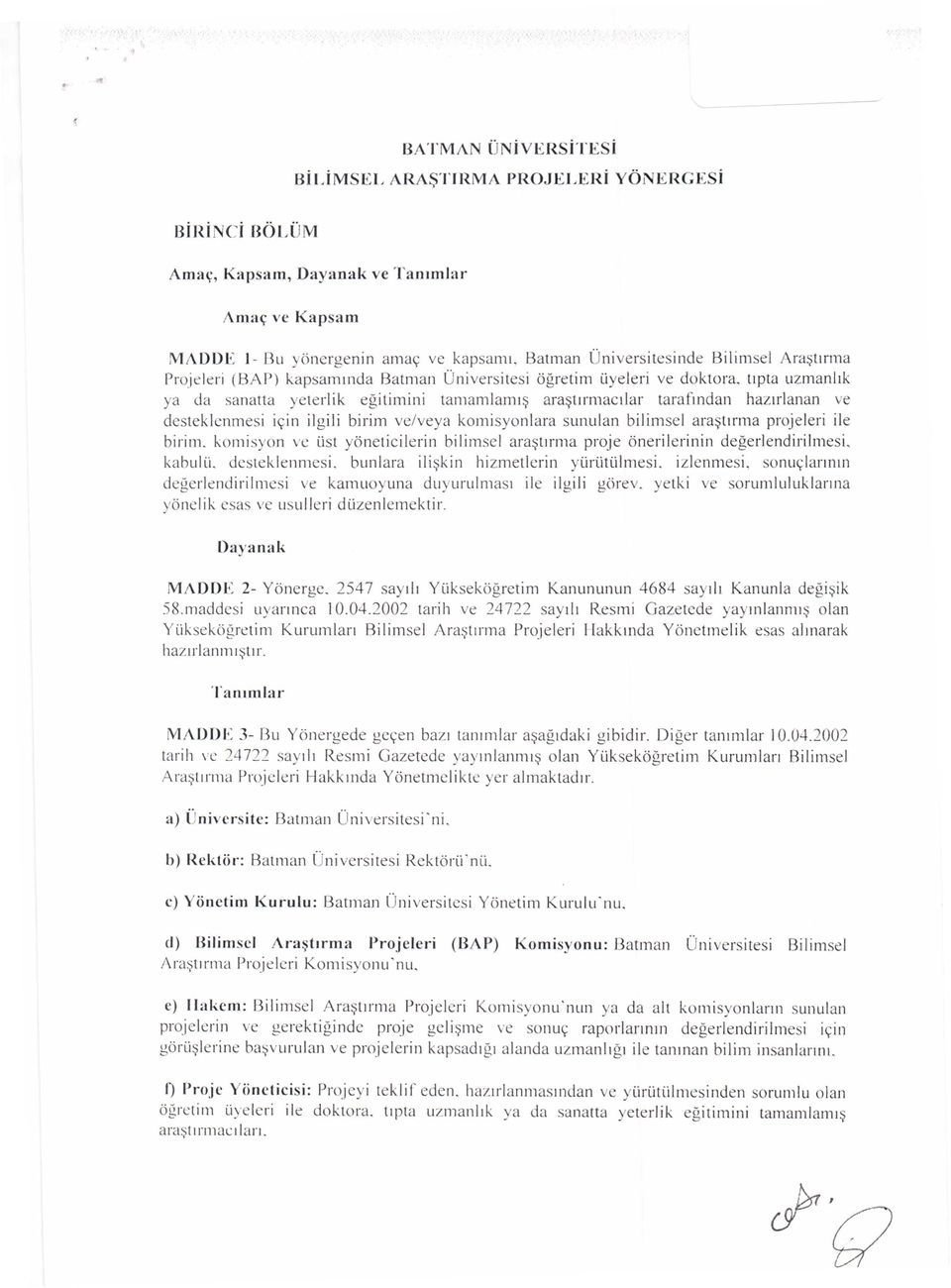 tıpta uzmanlık ya da sanatta yeterlik eğitimini tamamlamış araştırmacılar tarafından hazırlanan ve desteklenmesi için ilgili birim ve/veya komisyonlara sunulan bilimsel araştırma projeleri ile birim.