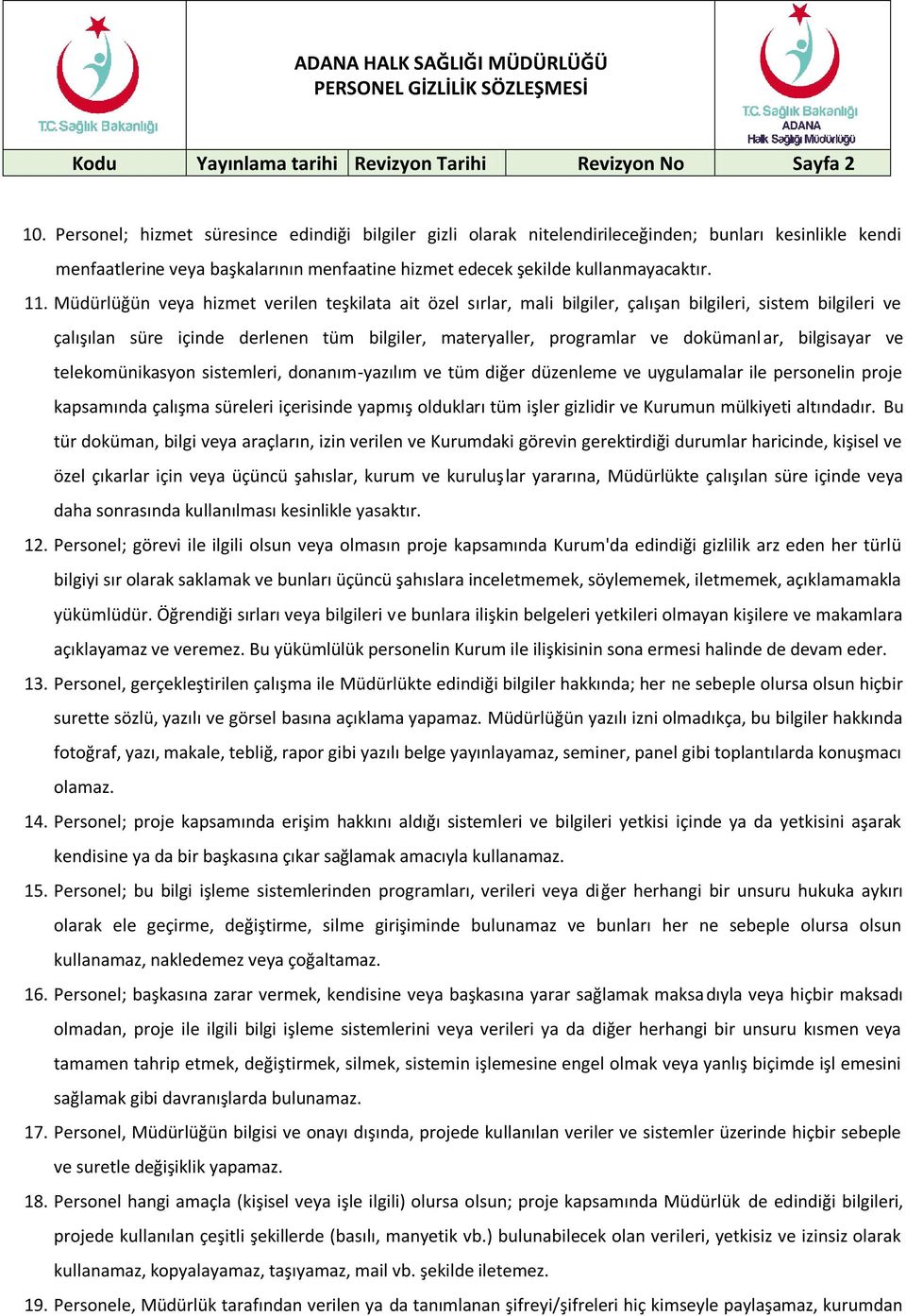 Müdürlüğün veya hizmet verilen teşkilata ait özel sırlar, mali bilgiler, çalışan bilgileri, sistem bilgileri ve çalışılan süre içinde derlenen tüm bilgiler, materyaller, programlar ve dokümanl ar,