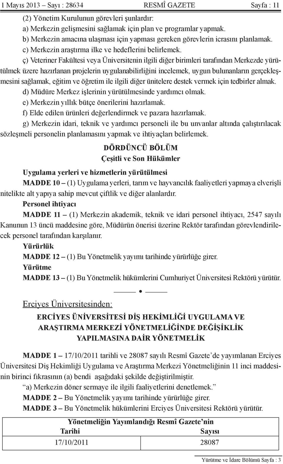 ç) Veteriner Fakültesi veya Üniversitenin ilgili diğer birimleri tarafından Merkezde yürütülmek üzere hazırlanan projelerin uygulanabilirliğini incelemek, uygun bulunanların gerçekleşmesini sağlamak,