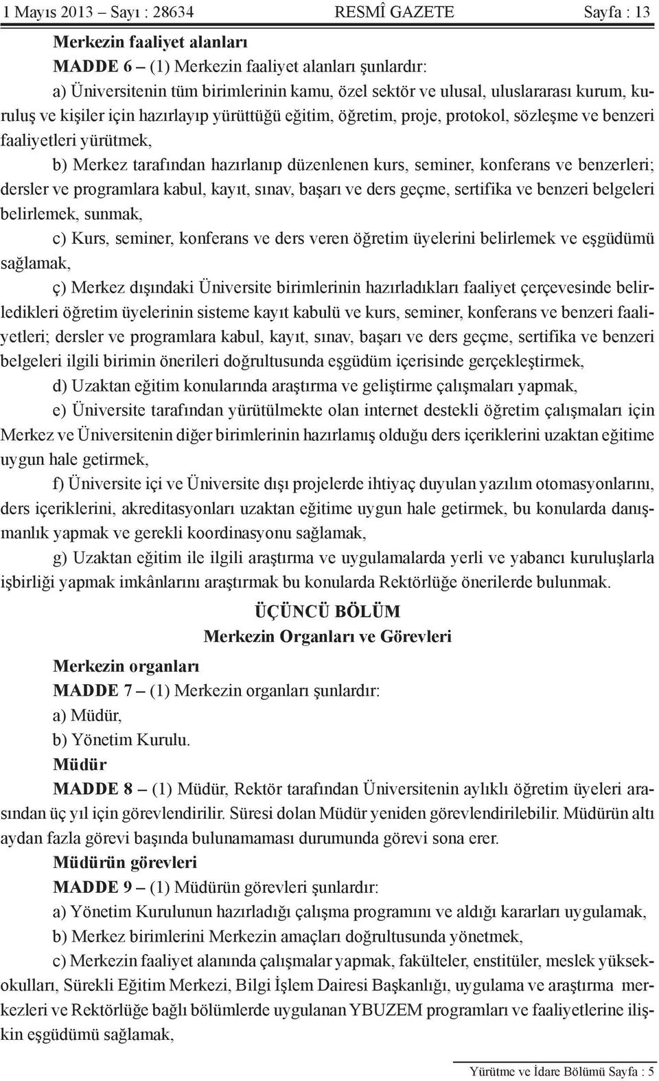 konferans ve benzerleri; dersler ve programlara kabul, kayıt, sınav, başarı ve ders geçme, sertifika ve benzeri belgeleri belirlemek, sunmak, c) Kurs, seminer, konferans ve ders veren öğretim