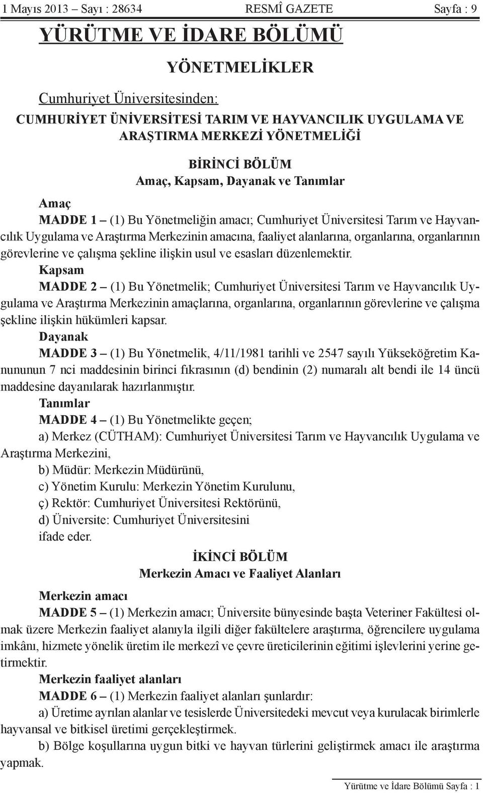 alanlarına, organlarına, organlarının görevlerine ve çalışma şekline ilişkin usul ve esasları düzenlemektir.