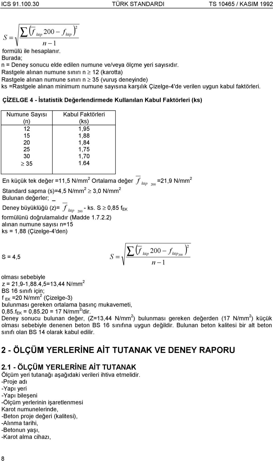 ÇİZELGE 4 - İstatistik Değerlendirmede Kullanõlan Kabul Faktörleri (ks) Numune Sayõsõ (n) 12 15 20 25 30 35 Kabul Faktörleri (ks) 1,95 1,88 1,84 1,75 1,70 1.