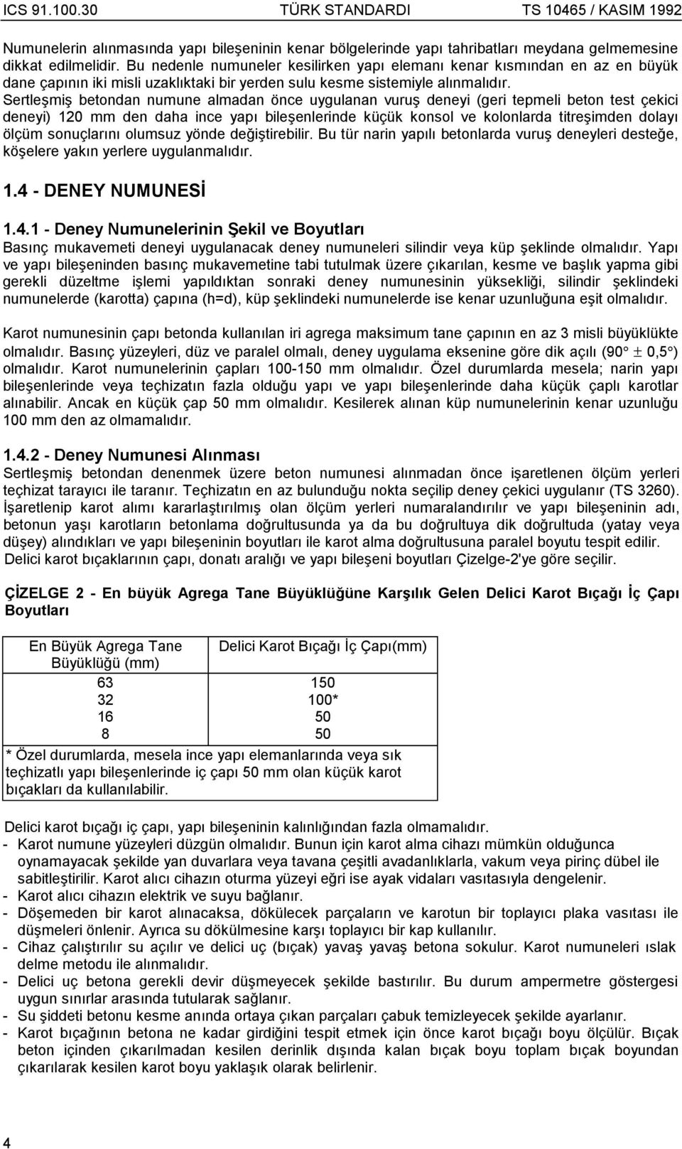 Sertleşmiş betondan numune almadan önce uygulanan vuruş deneyi (geri tepmeli beton test çekici deneyi) 120 mm den daha ince yapõ bileşenlerinde küçük konsol ve kolonlarda titreşimden dolayõ ölçüm