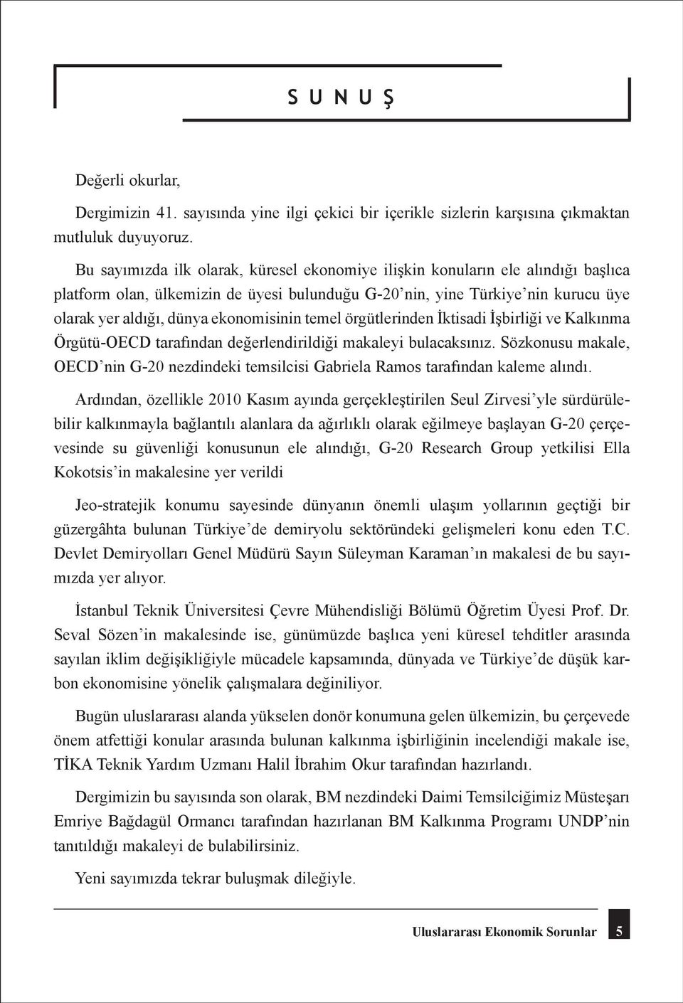 ekonomisinin temel örgütlerinden İktisadi İşbirliği ve Kalkınma Örgütü-OECD tarafından değerlendirildiği makaleyi bulacaksınız.