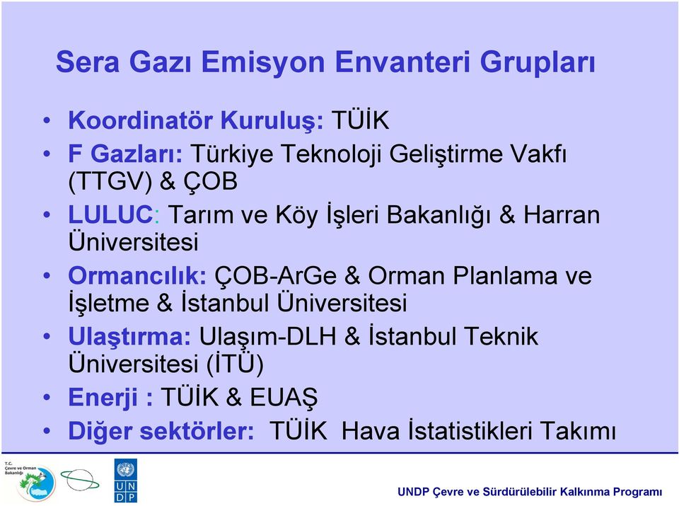Ormancılık: ÇOB-ArGe & Orman Planlama ve İşletme & İstanbul Üniversitesi Ulaştırma: Ulaşım-DLH