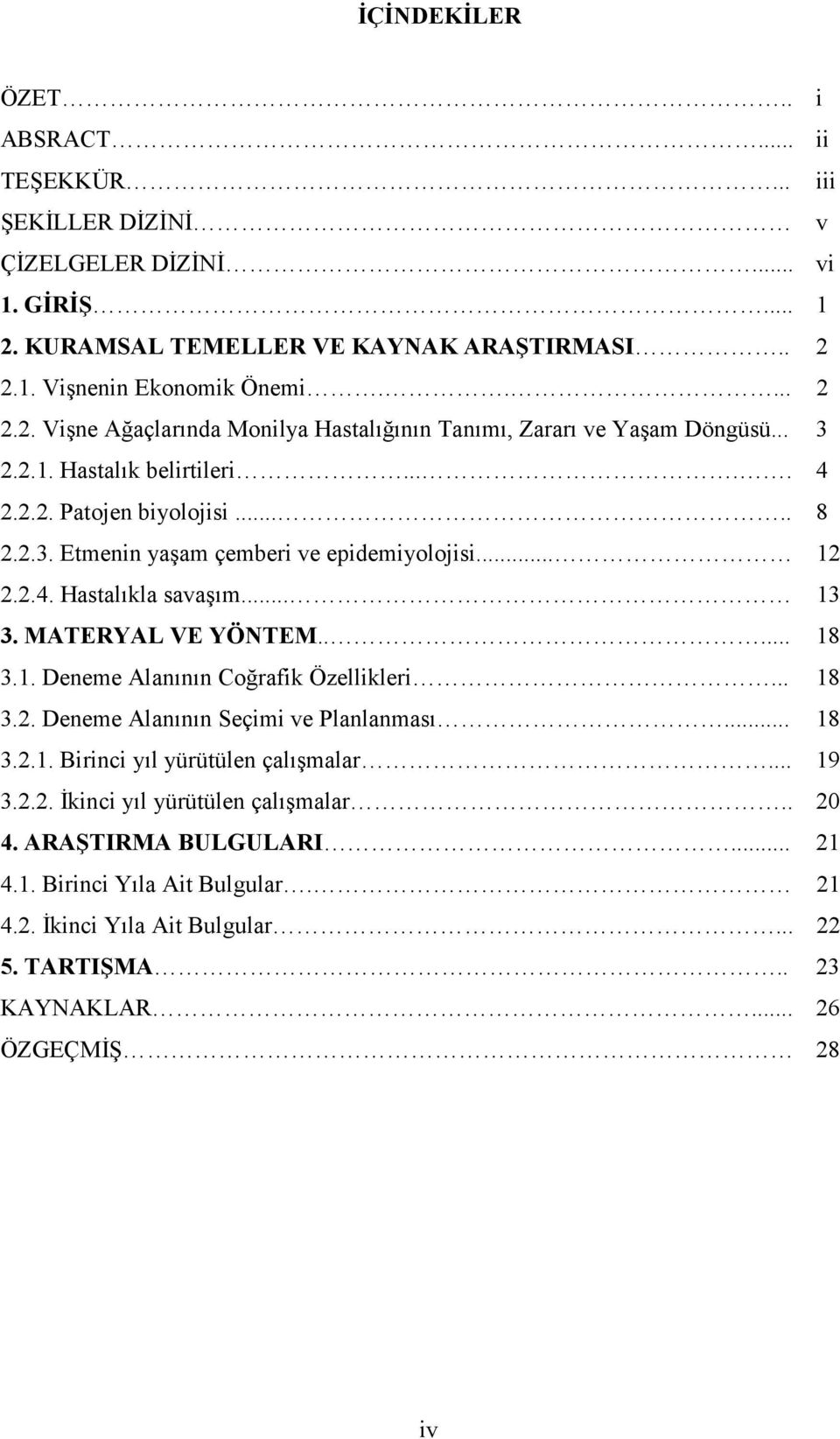 .. 18 3.2. Deneme Alanının Seçimi ve Planlanması... 18 3.2.1. Birinci yıl yürütülen çalışmalar... 19 3.2.2. İkinci yıl yürütülen çalışmalar.. 20 4. ARAŞTIRMA BULGULARI... 21 4.1. Birinci Yıla Ait Bulgular.