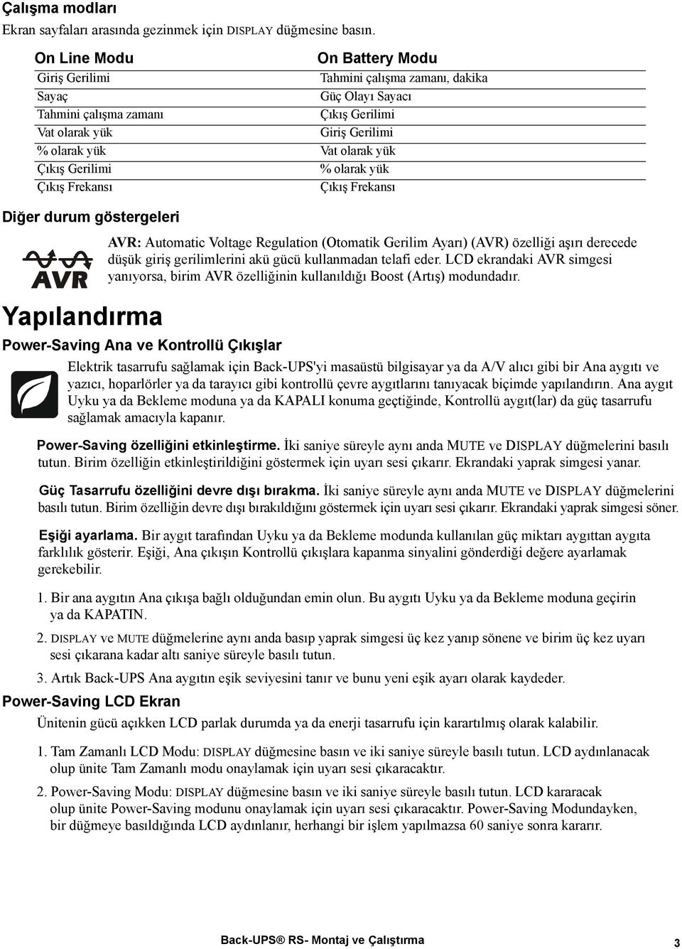 Gerilimi % olarak yük Çıkış Frekansı Çıkış Frekansı Diğer durum göstergeleri Yapılandırma Power-Saving Ana ve Kontrollü Çıkışlar Elektrik tasarrufu sağlamak için Back-UPS'yi masaüstü bilgisayar ya da