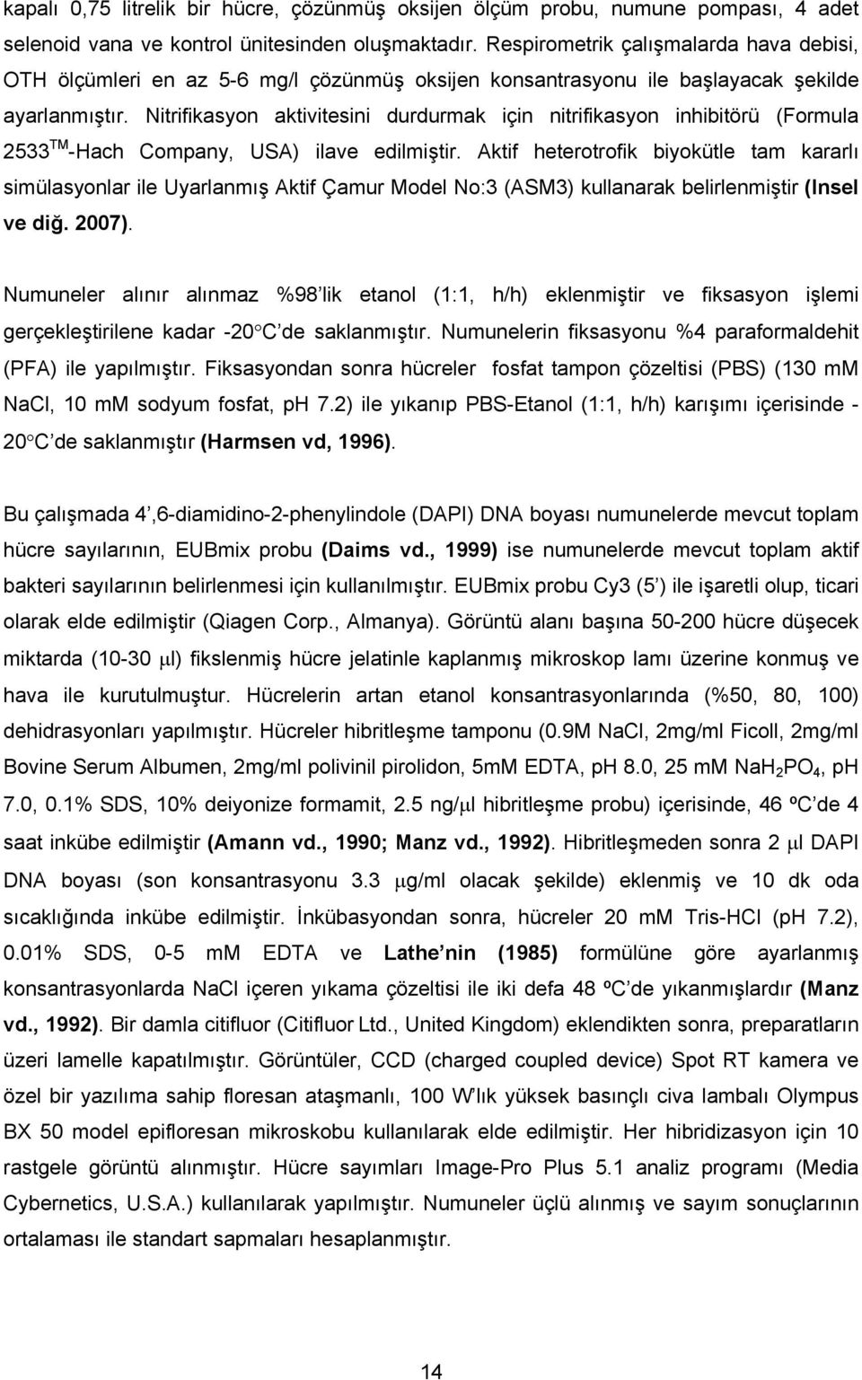 Nitrifikasyon aktivitesini durdurmak için nitrifikasyon inhibitörü (Formula 2533 TM -Hach Company, USA) ilave edilmiştir.