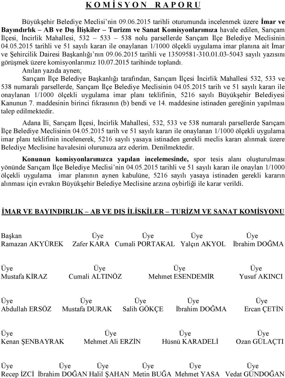 Sarıçam İlçe Belediye Meclisinin 04.05.2015 tarihli ve 51 sayılı kararı ile onaylanan 1/1000 ölçekli uygulama imar planına ait İmar ve Şehircilik Dairesi Başkanlığı nın 09.06.