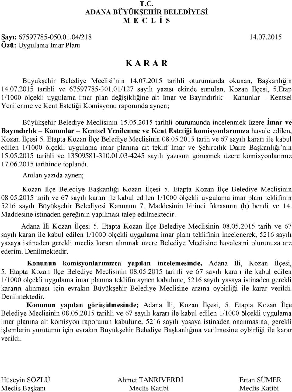 Etap 1/1000 ölçekli uygulama imar plan değişikliğine ait İmar ve Bayındırlık Kanunlar Kentsel Yenilenme ve Kent Estetiği Komisyonu raporunda aynen; Büyükşehir Belediye Meclisinin 15.05.