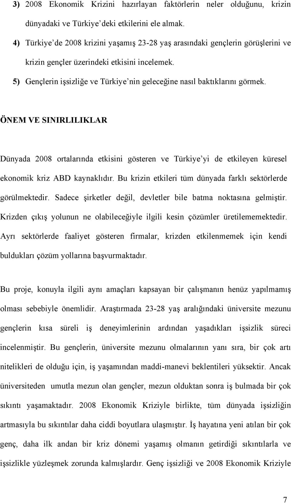 5) Gençlerin işsizliğe ve Türkiye nin geleceğine nasıl baktıklarını görmek.