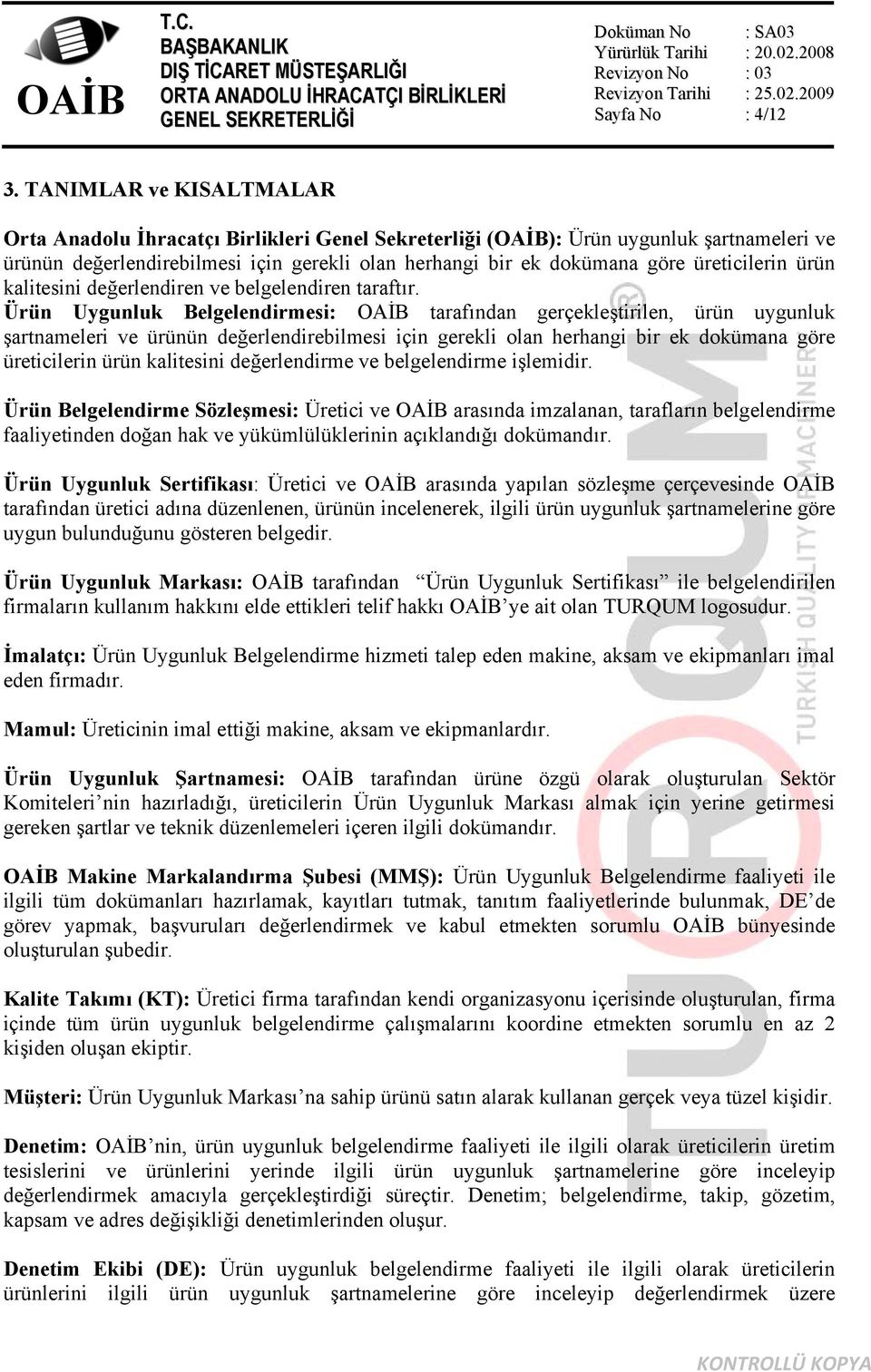 üreticilerin ürün kalitesini değerlendiren ve belgelendiren taraftır.