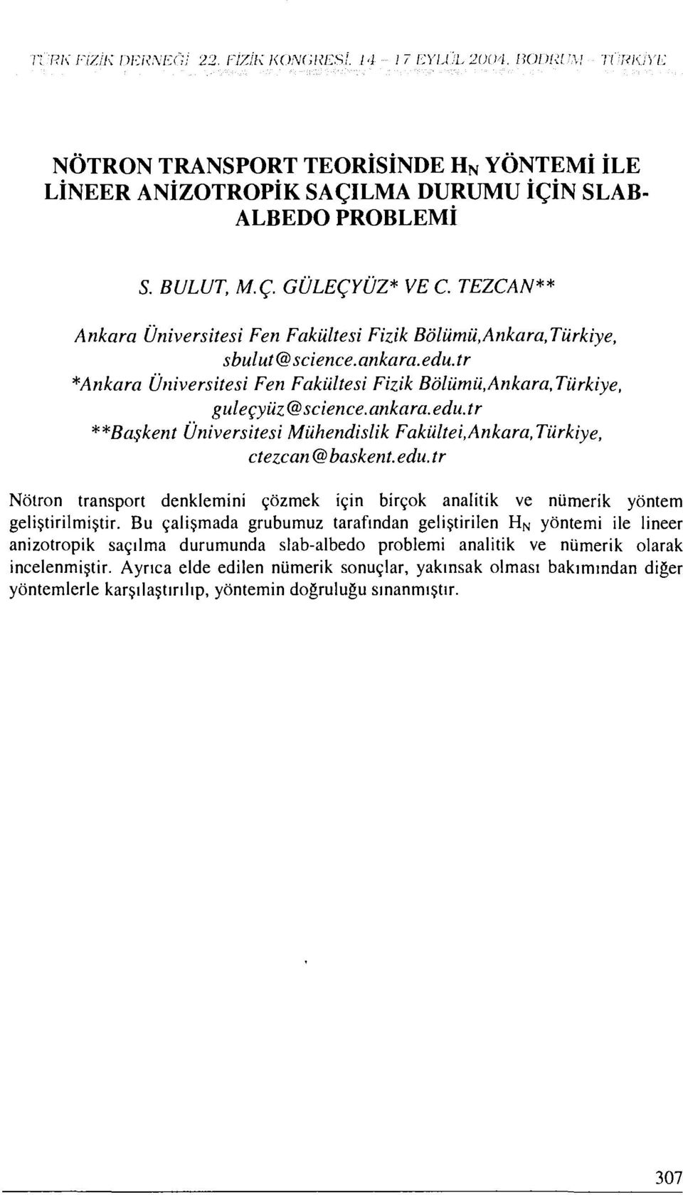 edu. tr **Başkent Üniversitesi Mühendislik Fakültei,Ankara,Türkiye, ctezcan @ başkent, edu. tr Nötron transport denklemini çözmek için birçok analitik ve nümerik yöntem geliştirilmiştir.