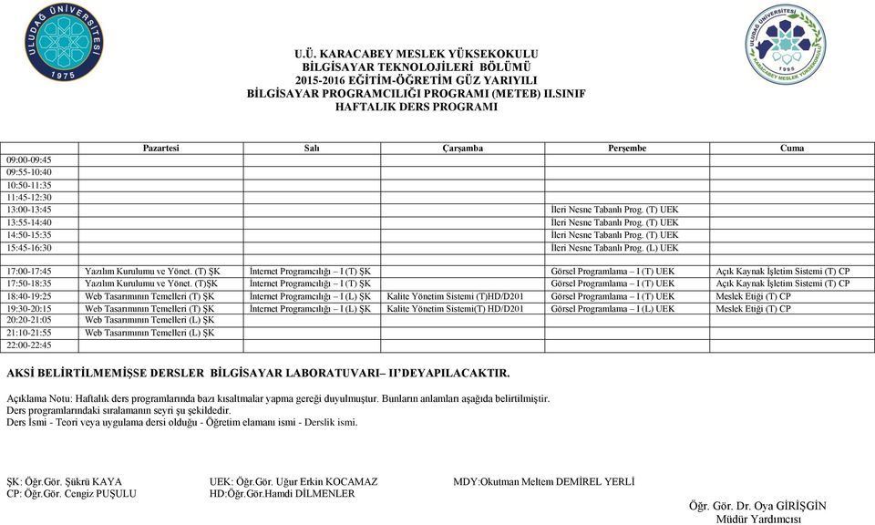 (T) UEK 15:45-16:30 Ġleri Nesne Tabanlı Prog. (L) UEK 17:00-17:45 Yazılım Kurulumu ve Yönet.