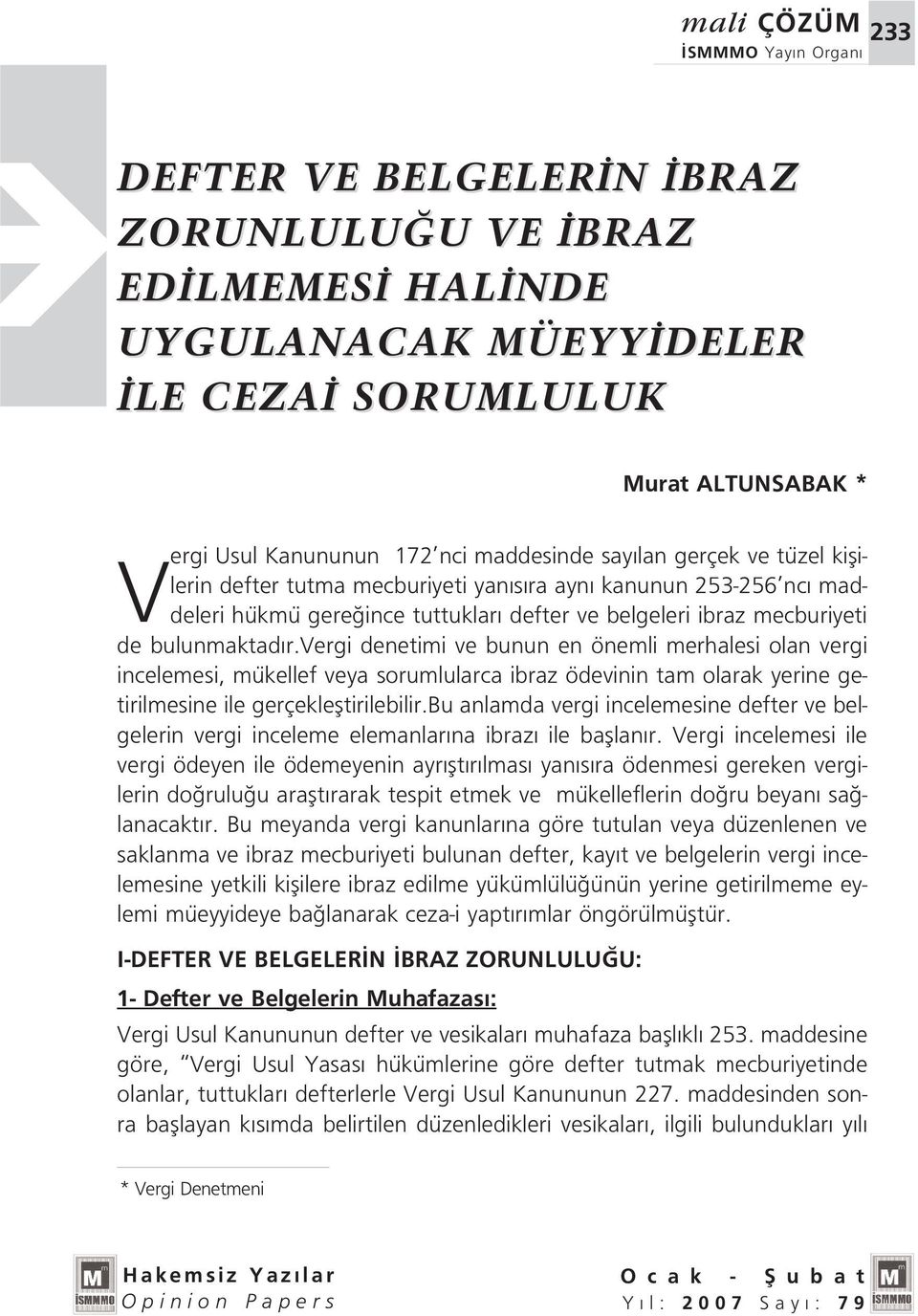 vergi denetimi ve bunun en önemli merhalesi olan vergi incelemesi, mükellef veya sorumlularca ibraz ödevinin tam olarak yerine getirilmesine ile gerçeklefltirilebilir.