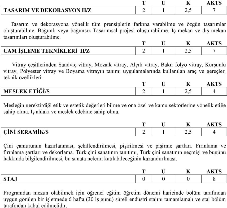 CAM ĠġLEME TEKNĠKLERĠ II/Z 2 1 2,5 7 Vitray çeşitlerinden Sandviç vitray, Mozaik vitray, Alçılı vitray, Bakır folyo vitray, Kurşunlu vitray, Polyester vitray ve Boyama vitrayın tanımı uygulamalarında