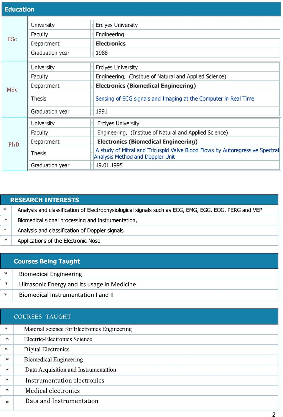 University Faculty : Engineering, (Institue of Natural and Applied Science) Department : Electronics (Biomedical Engineering) Thesis A study of Mitral and Tricuspid Valve Blood Flows by