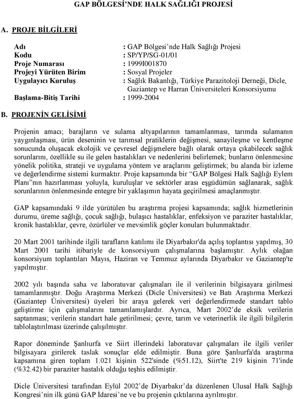 Parazitoloji Derneği, Dicle, Gaziantep ve Harran Üniversiteleri Konsorsiyumu BaĢlama-BitiĢ Tarihi : 1999-2004 B.